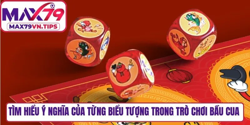Tìm hiểu ý nghĩa của từng biểu tượng trong trò chơi bầu cua Max79