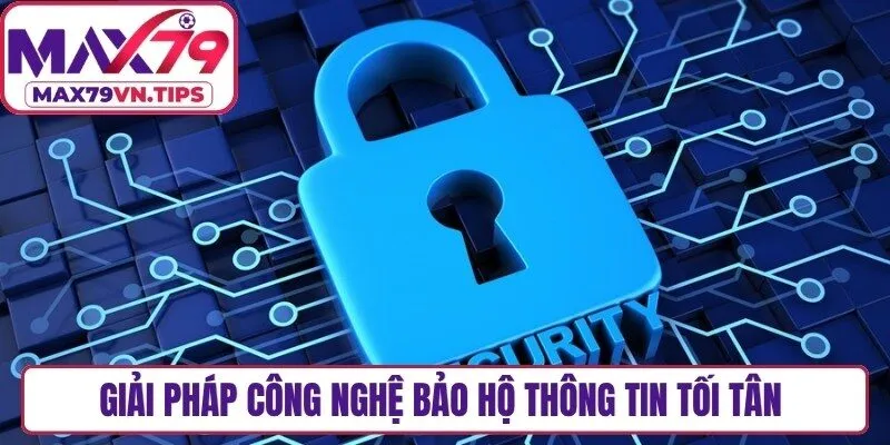 Giải pháp công nghệ bảo hộ thông tin tối tân trong chính sách bảo mật