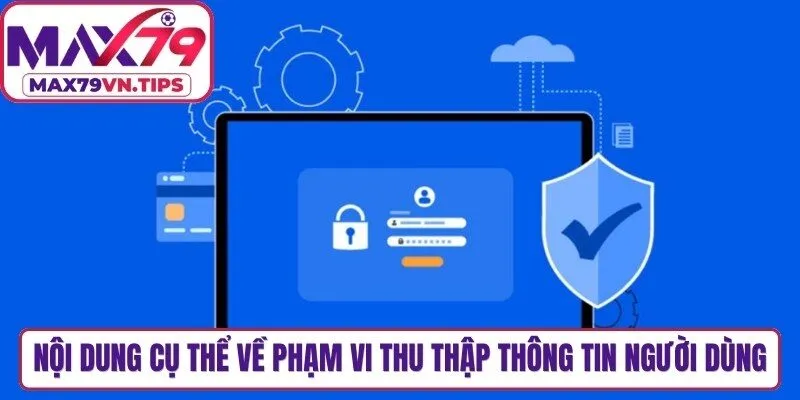 Nội dung cụ thể về phạm vi thu thập thông tin người dùng