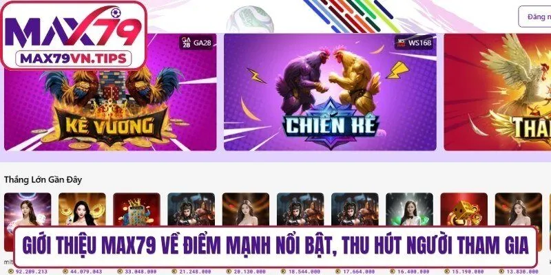 Giới thiệu Max79 về điểm mạnh nổi bật, thu hút đông đảo người tham gia