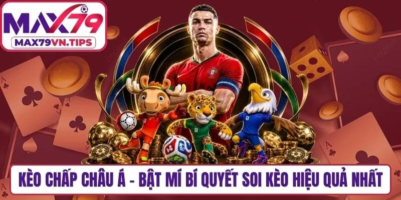 Kèo Chấp Châu Á - Bật Mí Bí Quyết Soi Kèo Hiệu Quả Nhất