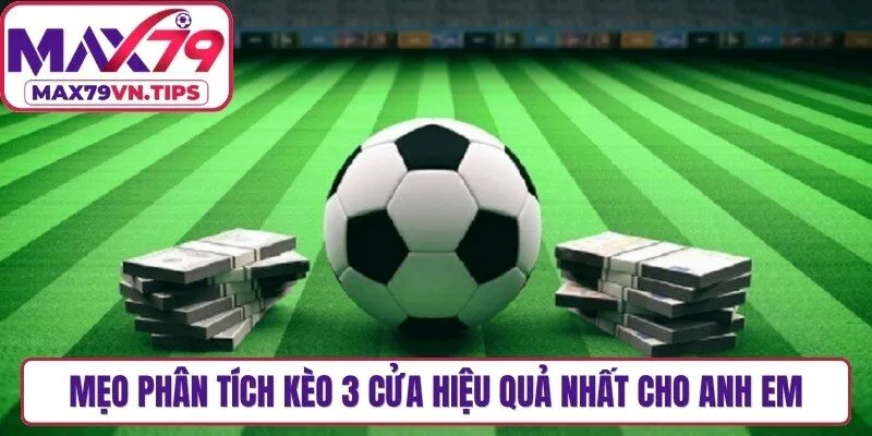 Mẹo phân tích kèo 3 cửa hiệu quả nhất cho anh em