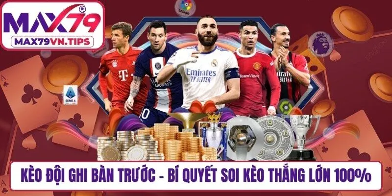 Kèo Đội Ghi Bàn Trước - Bí Quyết Soi Kèo Thắng Lớn 100%