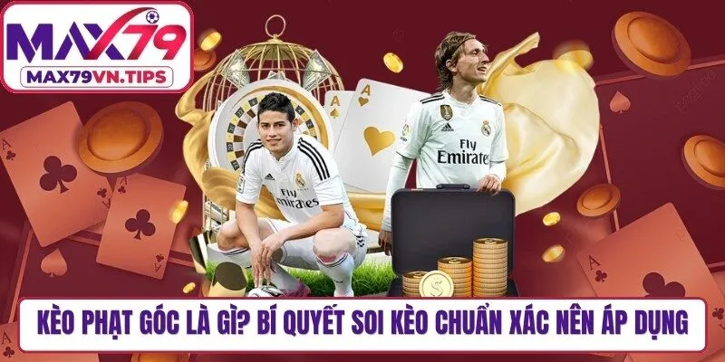 Kèo Phạt Góc Là Gì? Bí Quyết Soi Kèo Chuẩn Xác Nên Áp Dụng