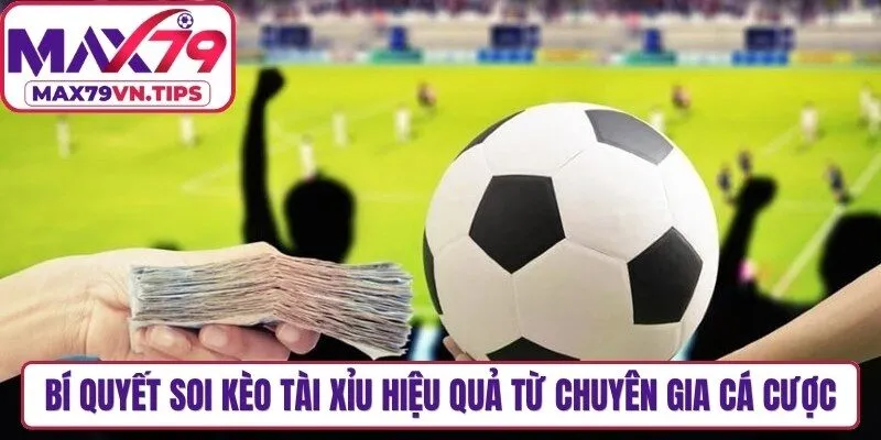 Bí quyết soi kèo tài xỉu hiệu quả từ chuyên gia cá cược