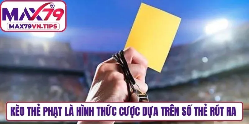 Kèo thẻ phạt là hình thức cược dựa trên số thẻ rút ra trong trận đấu