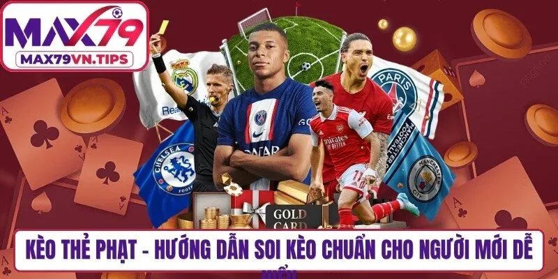 Kèo Thẻ Phạt - Hướng Dẫn Soi Kèo Chuẩn Cho Người Mới Dễ Hiểu