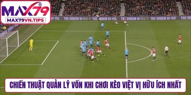 Chiến thuật quản lý vốn khi chơi kèo việt vị hữu ích nhất