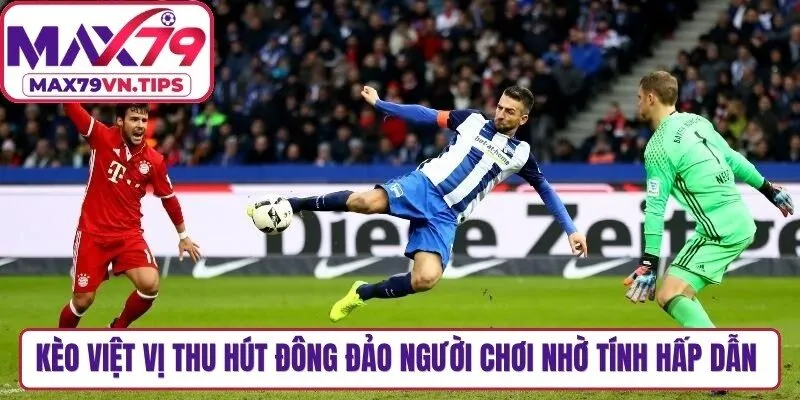 Kèo việt vị thu hút đông đảo người chơi nhờ tính hấp dẫn cao