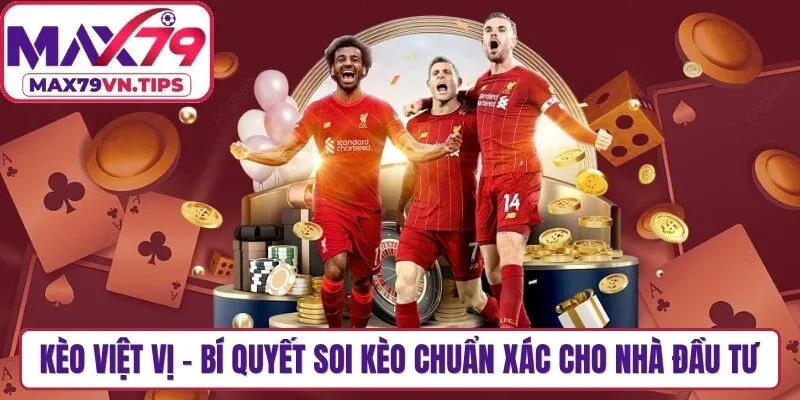 Kèo Việt Vị - Bí Quyết Soi Kèo Chuẩn Xác Cho Nhà Đầu Tư