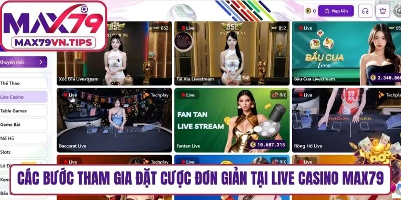 Các bước tham gia đặt cược đơn giản tại live casino Max79