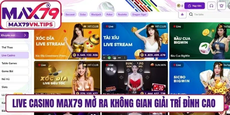 Live casino Max79 mở ra không gian giải trí đỉnh cao cho cược thủ