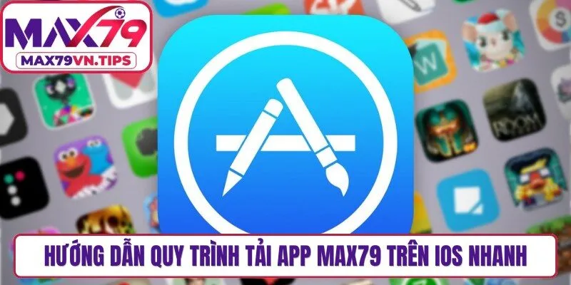 Hướng dẫn quy trình tải app Max79 trên iOS nhanh, an toàn nhất