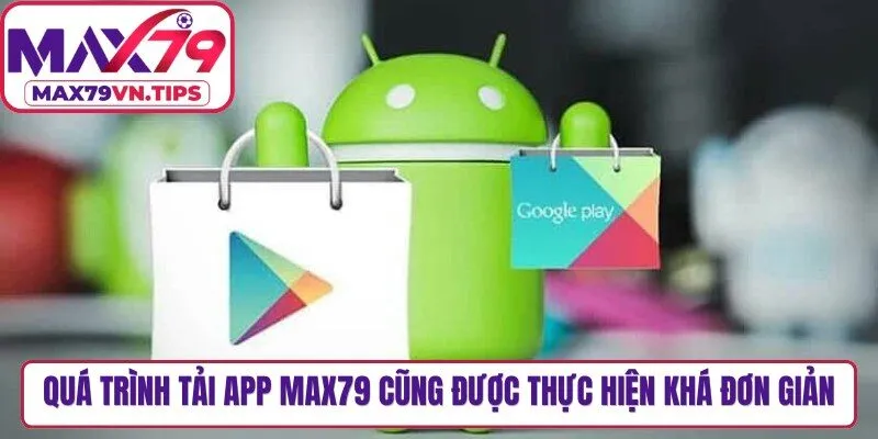 Quá trình tải app Max79 cũng được thực hiện khá đơn giản