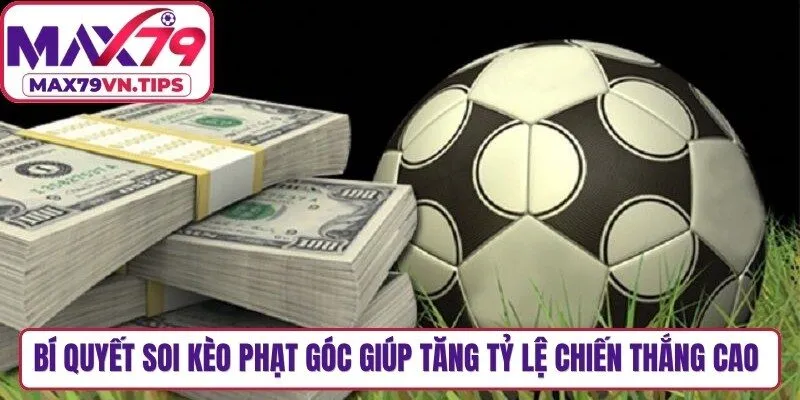 Bí quyết soi kèo phạt góc giúp tăng tỷ lệ chiến thắng cao cho anh em