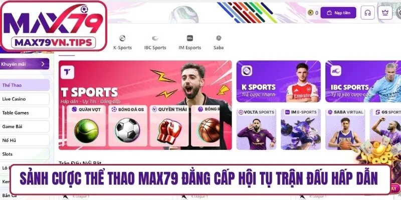 Sảnh cược thể thao Max79 đẳng cấp hội tụ vô vàn trận đấu hấp dẫn nhất