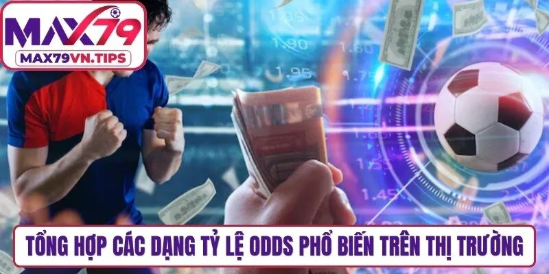 Tổng hợp các dạng tỷ lệ odds phổ biến trên thị trường